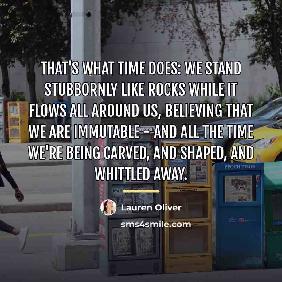 “That's what time does: We stand stubbornly like rocks while…” quote by Lauren Oliver