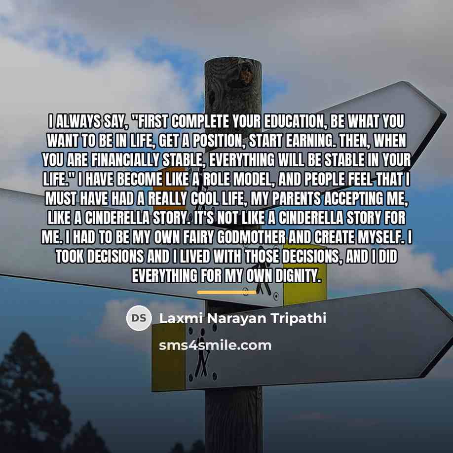 “I always say, "First complete your education, be what you…” quote by Laxmi Narayan Tripathi