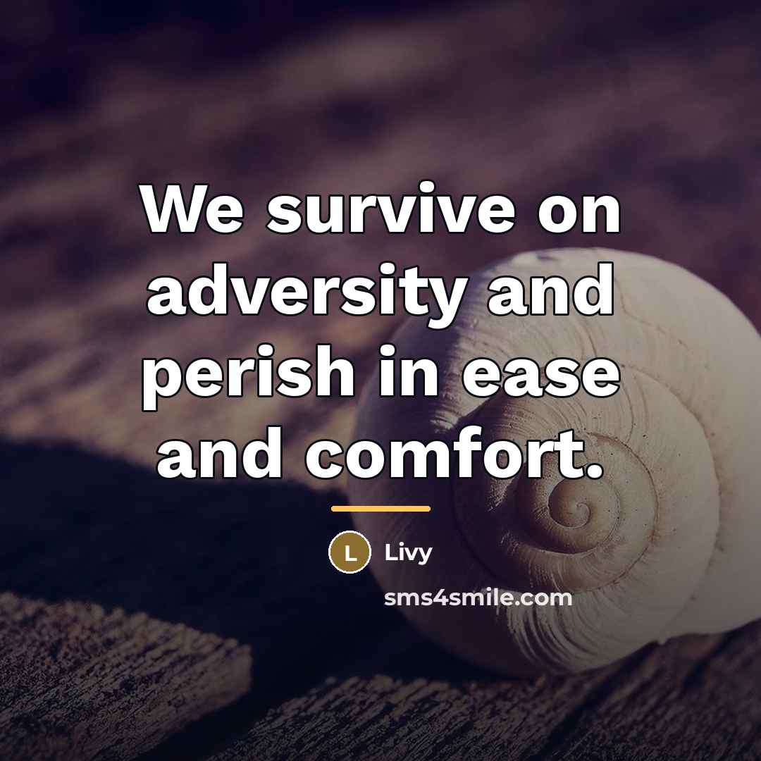 “We survive on adversity and perish in ease and comfort.…” quote by Livy