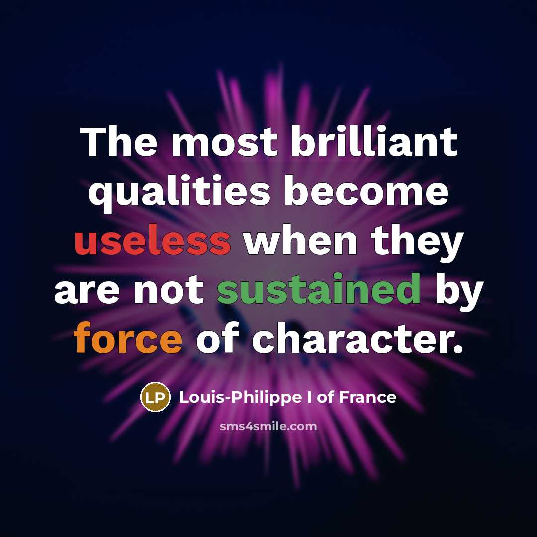 “The most brilliant qualities become useless when they are not…” quote by Louis-Philippe I of France