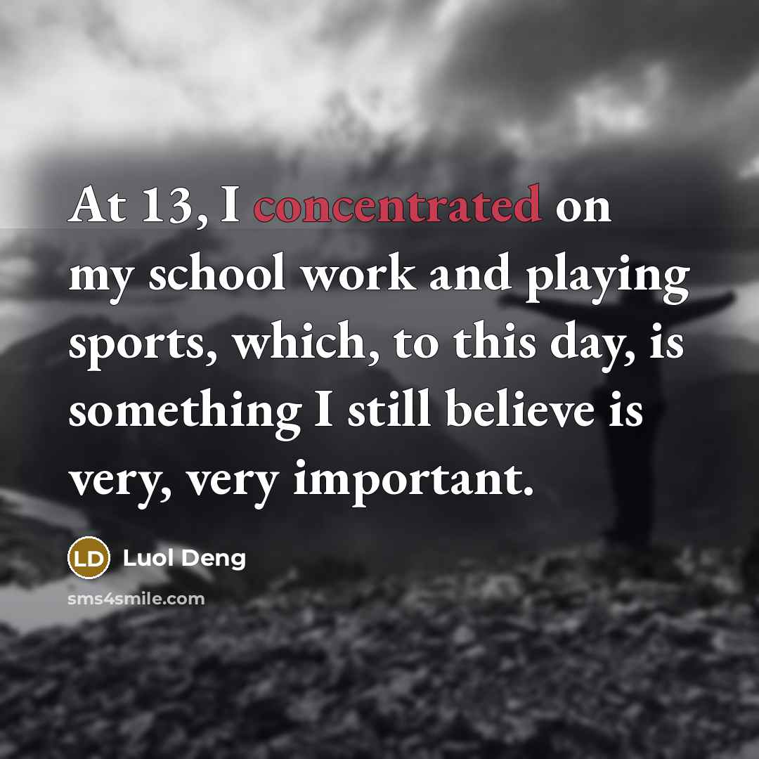 “At 13, I concentrated on my school work and playing…” quote by Luol Deng