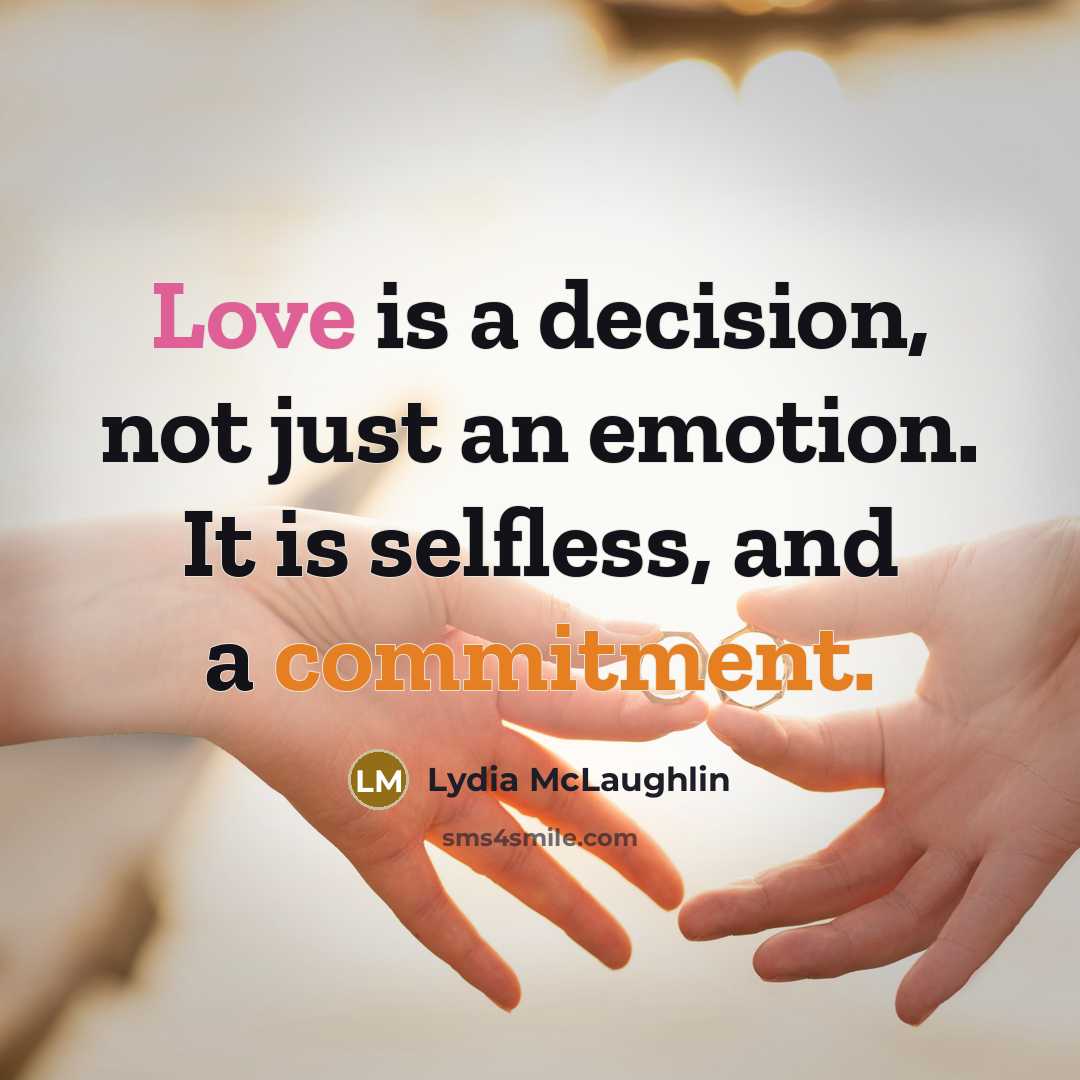 “Love is a decision, not just an emotion. It is selfless, and a commitment.” quote by Lydia McLaughlin