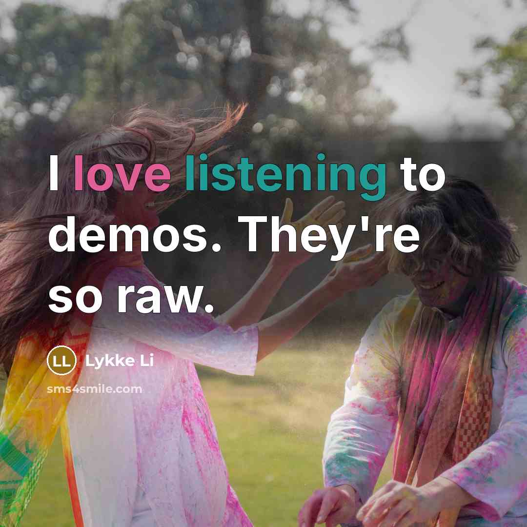 “I love listening to demos. They're so raw.…” quote by Lykke Li