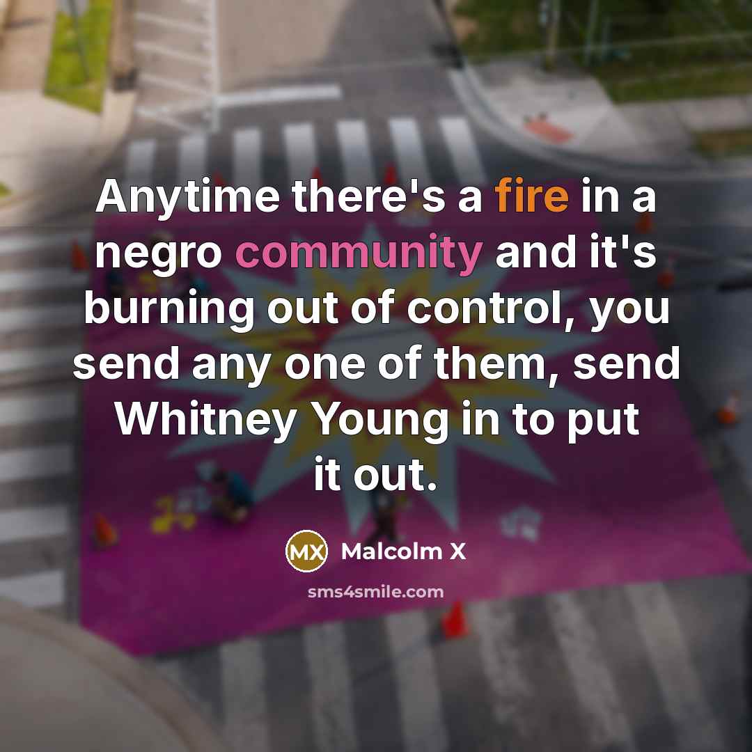 “Anytime there's a fire in a negro community and it's…” quote by Malcolm X