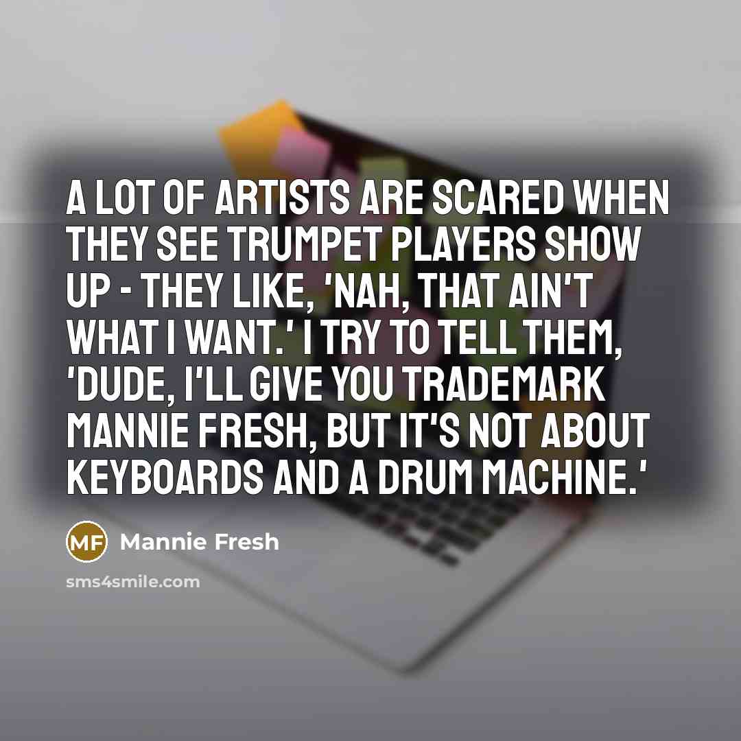 “A lot of artists are scared when they see trumpet…” quote by Mannie Fresh
