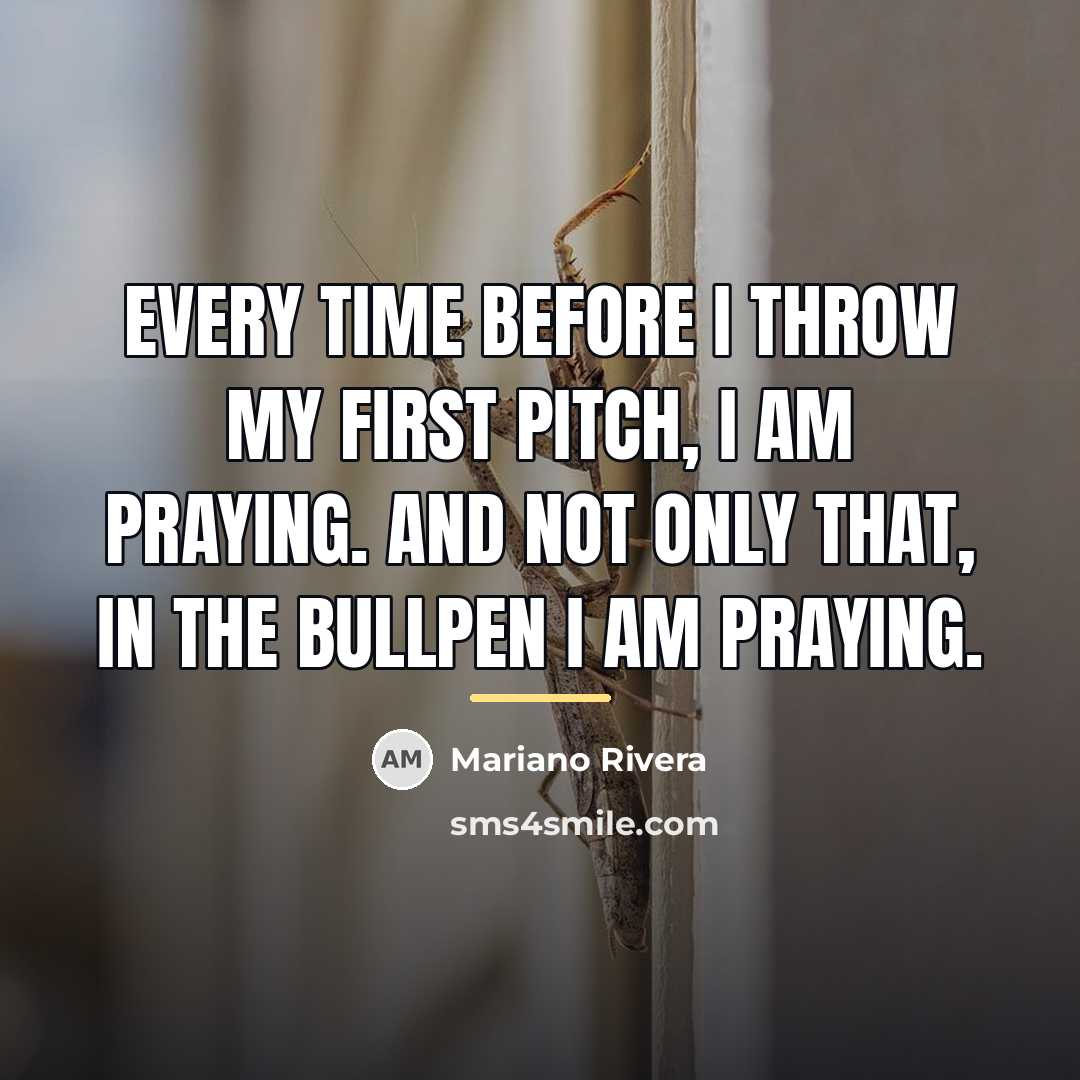 “Every time before I throw my first pitch, I am…” quote by Mariano Rivera