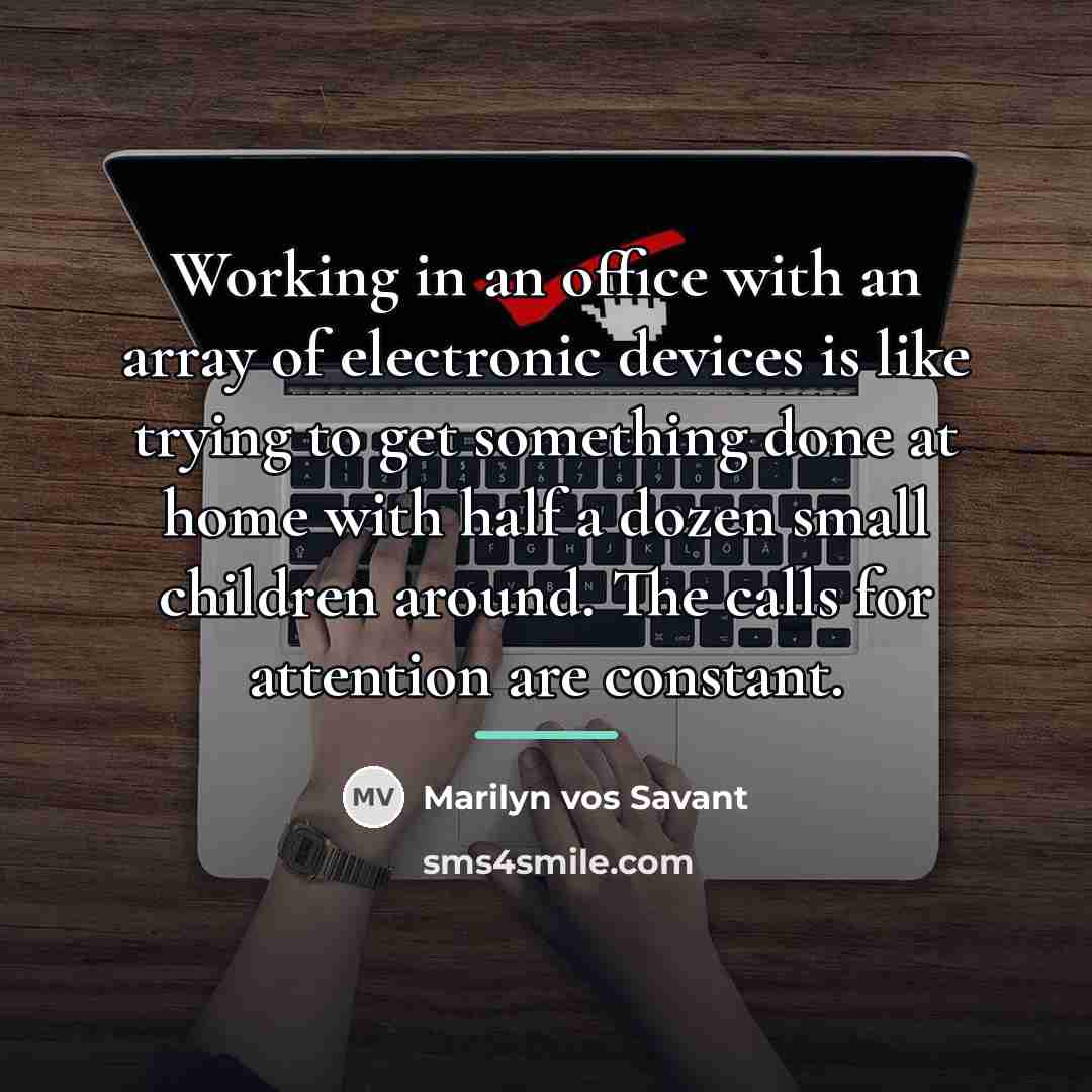 “Working in an office with an array of electronic devices…” quote by Marilyn vos Savant