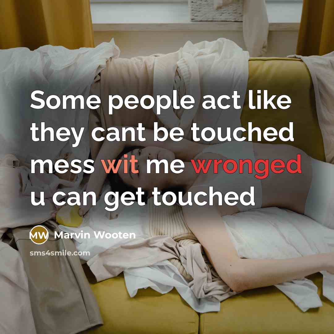 “Some people act like they cant be touched mess wit…” quote by Marvin Wooten
