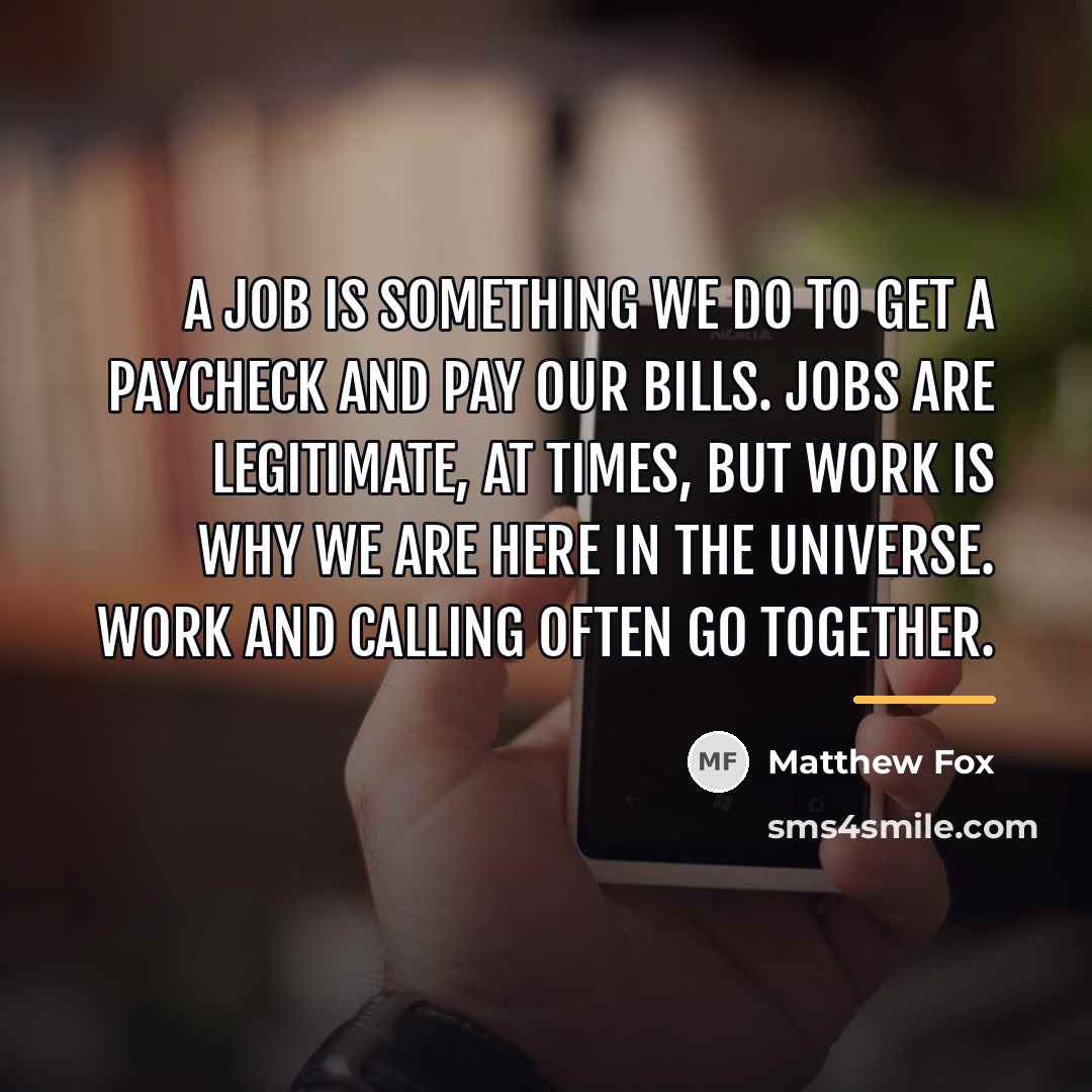 “A job is something we do to get a paycheck…” quote by Matthew Fox