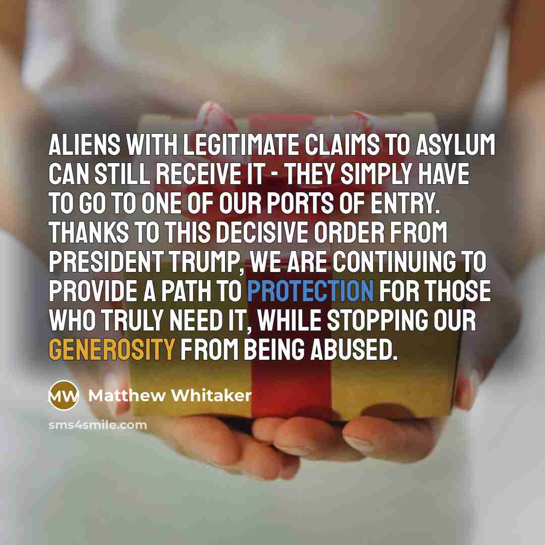 “Aliens with legitimate claims to asylum can still receive it…” quote by Matthew Whitaker