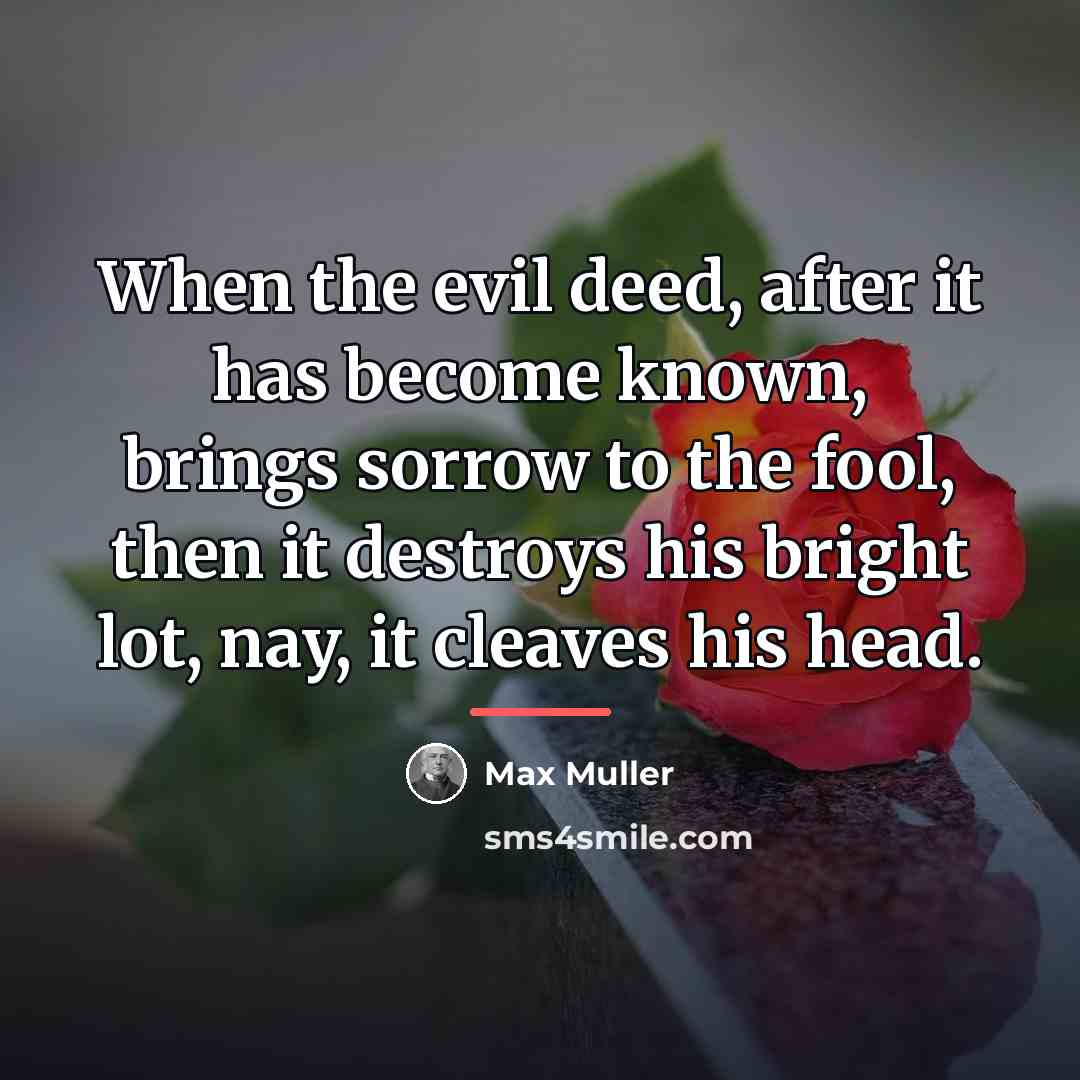 “When the evil deed, after it has become known, brings…” quote by Max Muller