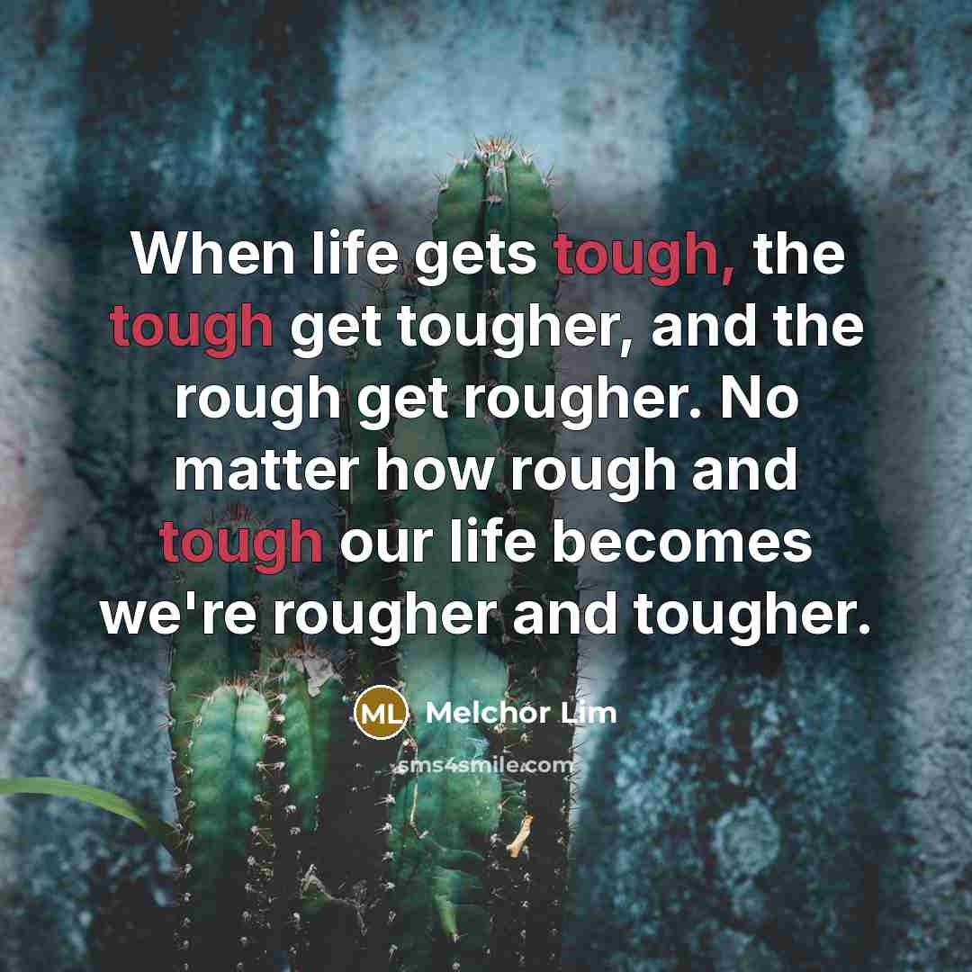 “When life gets tough, the tough get tougher, and the…” quote by Melchor Lim