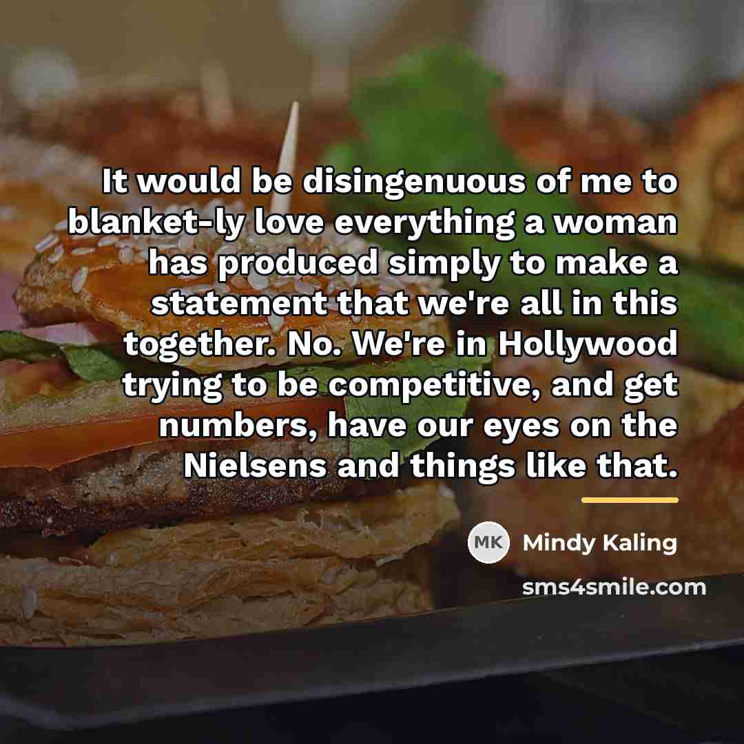 “It would be disingenuous of me to blanket-ly love everything…” quote by Mindy Kaling
