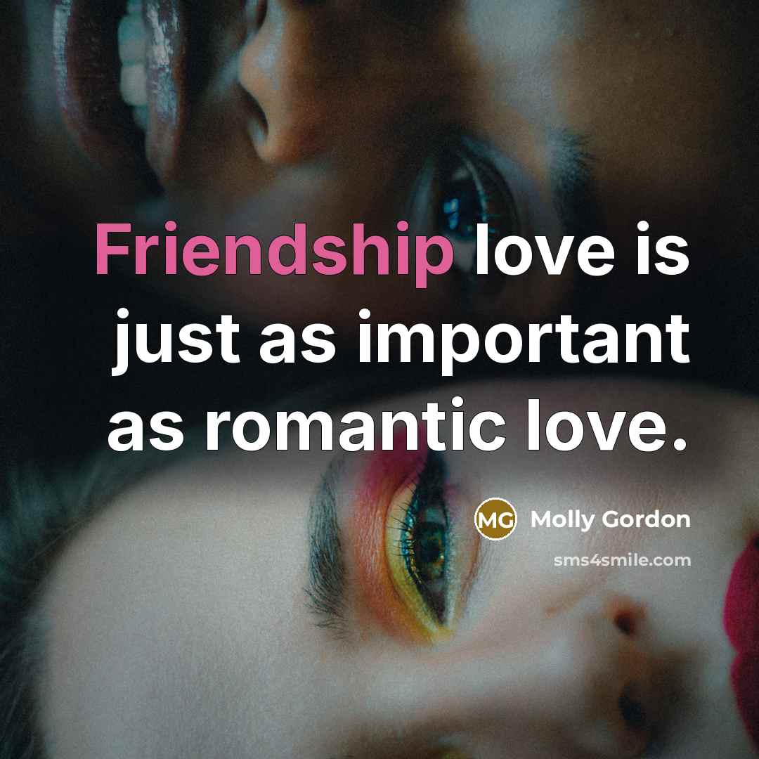 “Friendship love is just as important as romantic love.…” quote by Molly Gordon