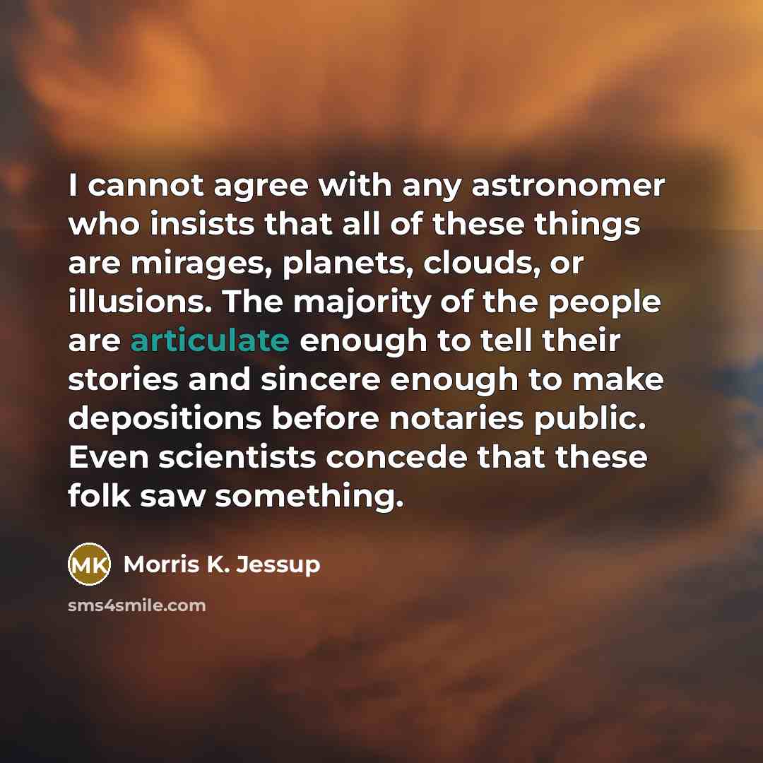 “I cannot agree with any astronomer who insists that all…” quote by Morris K. Jessup