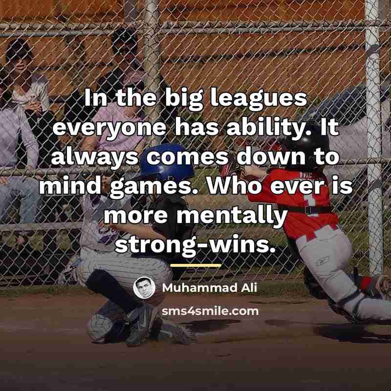 “In the big leagues everyone has ability. It always comes…” quote by Muhammad Ali