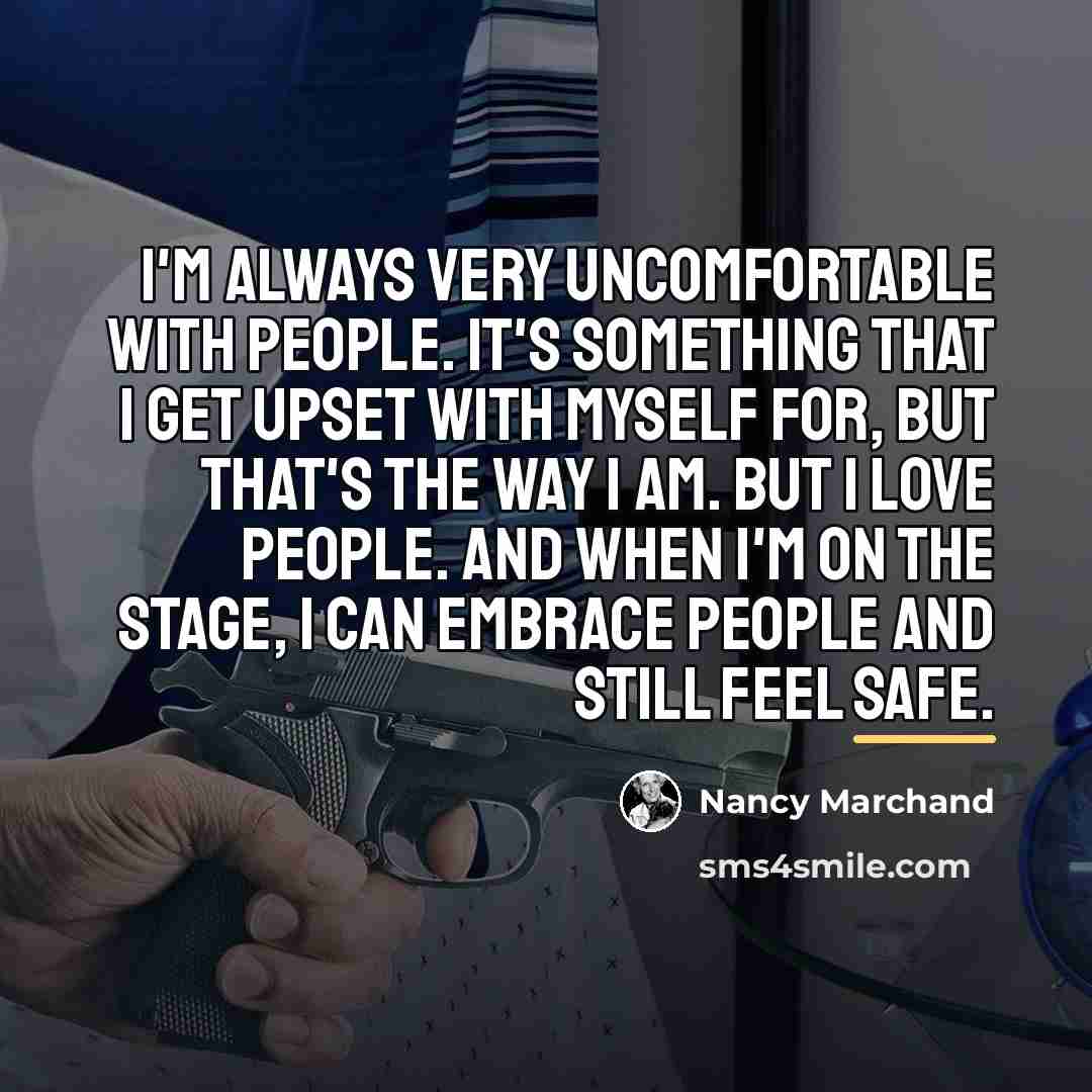 “I'm always very uncomfortable with people. It's something that I…” quote by Nancy Marchand