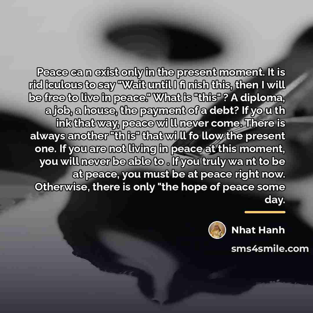 “Peace ca n exist only in the present moment. It…” quote by Nhat Hanh