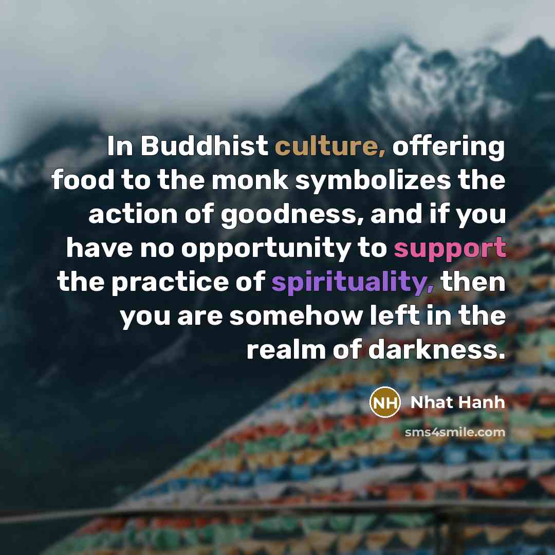 “In Buddhist culture, offering food to the monk symbolizes the…” quote by Nhat Hanh