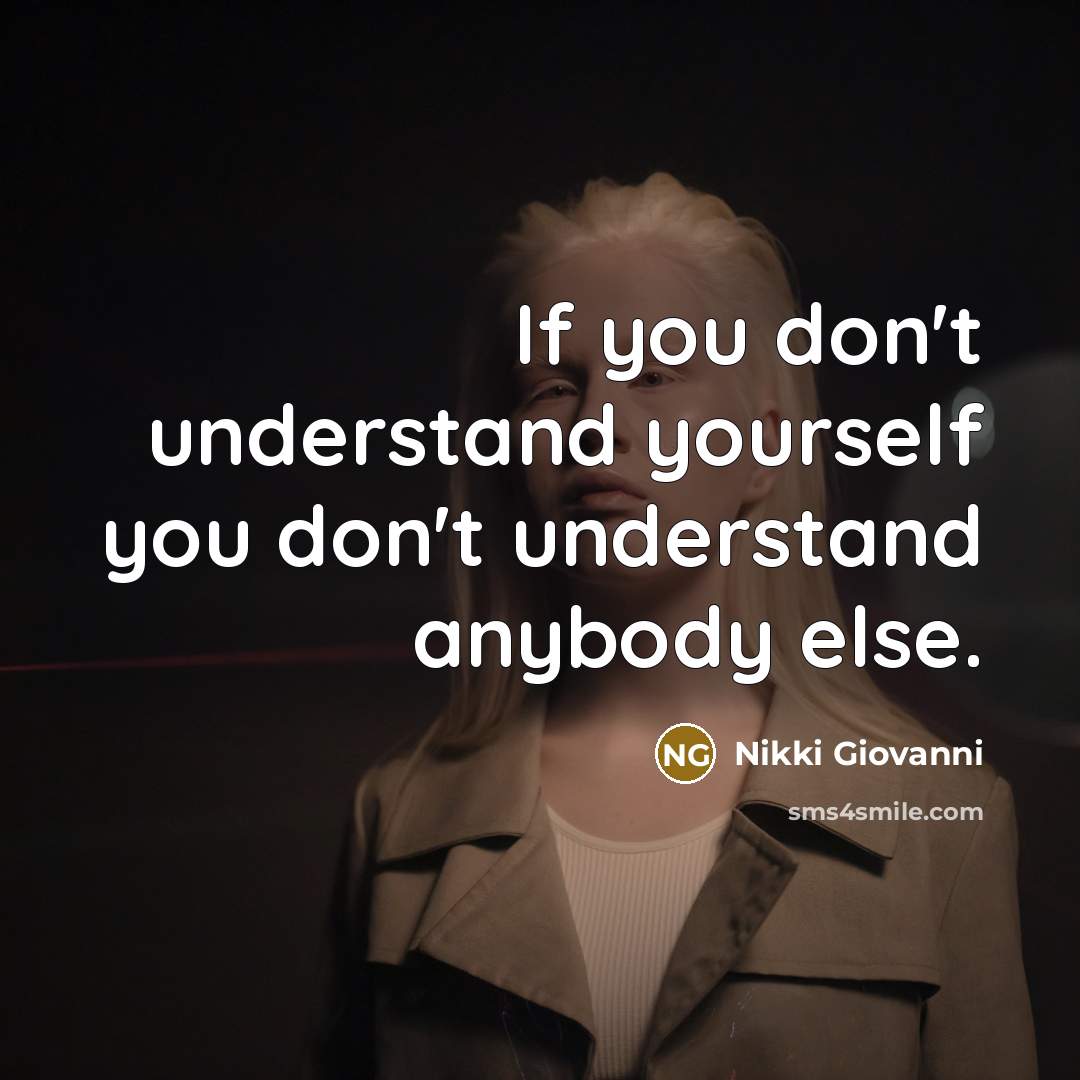 “If you don't understand yourself you don't understand anybody else.…” quote by Nikki Giovanni