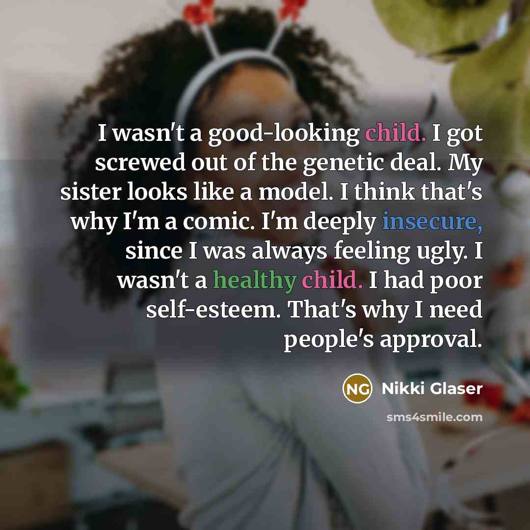 “I wasn't a good-looking child. I got screwed out of…” quote by Nikki Glaser