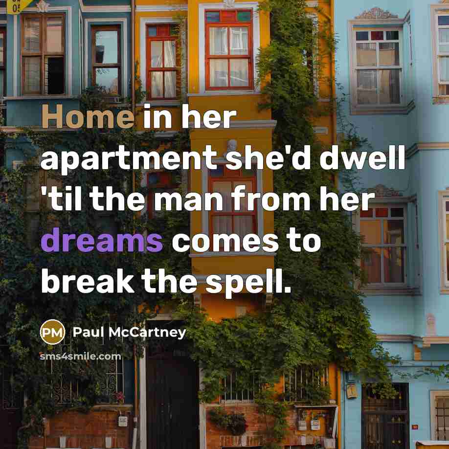 “Home in her apartment she'd dwell 'til the man from…” quote by Paul McCartney