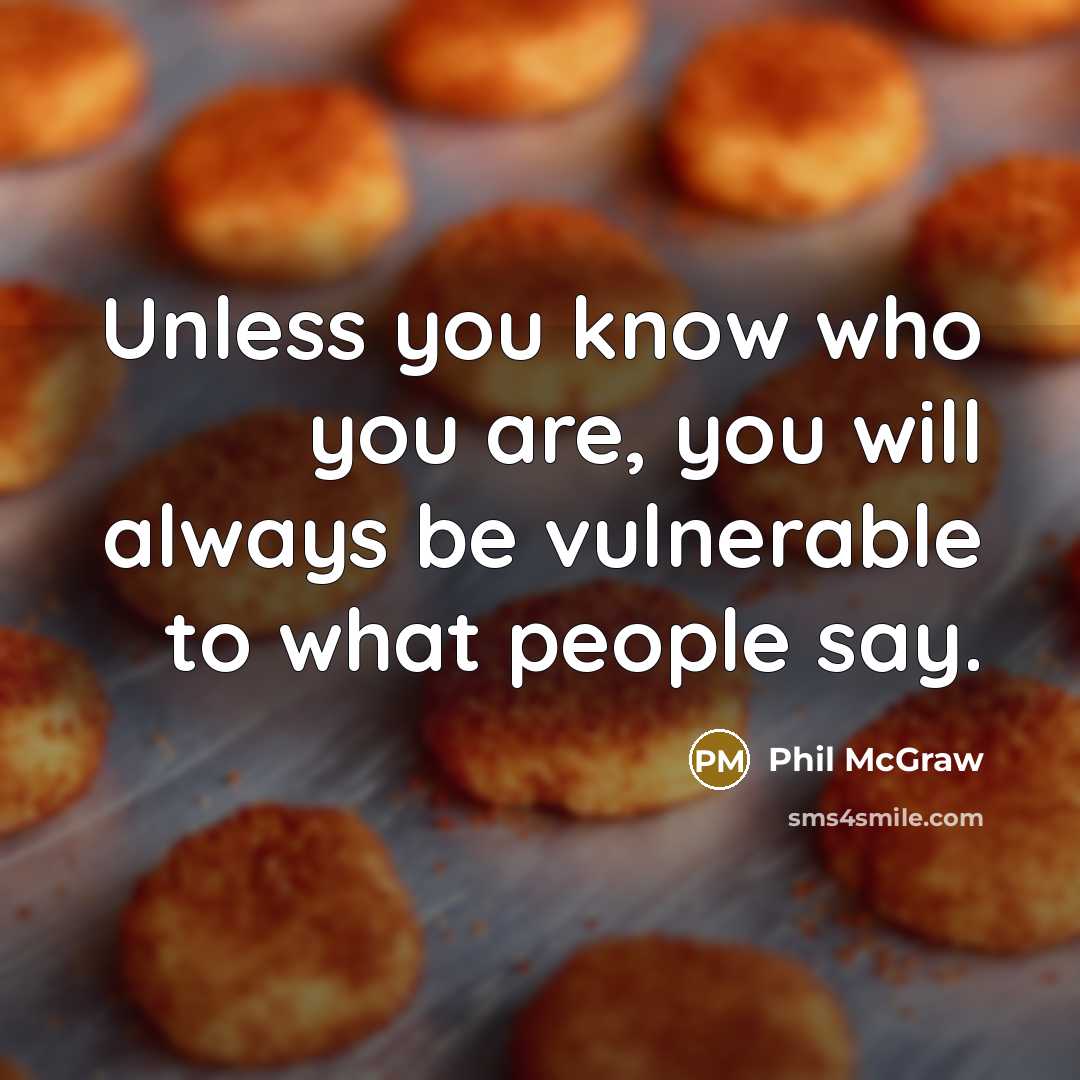 “Unless you know who you are, you will always be…” quote by Phil McGraw