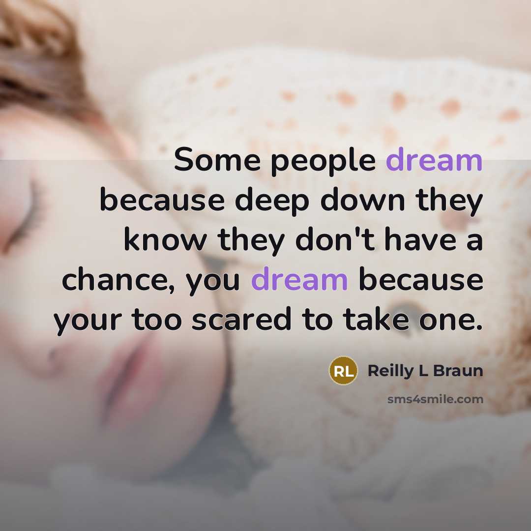“Some people dream because deep down they know they don't…” quote by Reilly L Braun