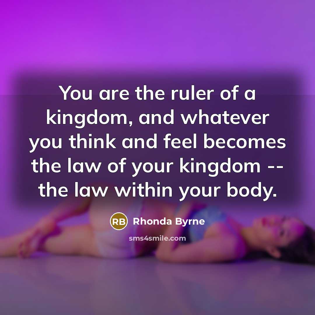 “You are the ruler of a kingdom, and whatever you…” quote by Rhonda Byrne