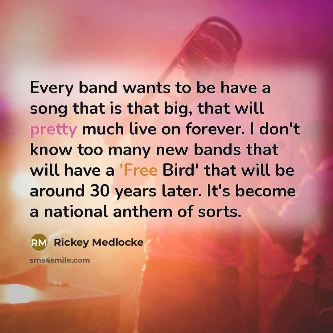 “Every band wants to be have a song that is…” quote by Rickey Medlocke