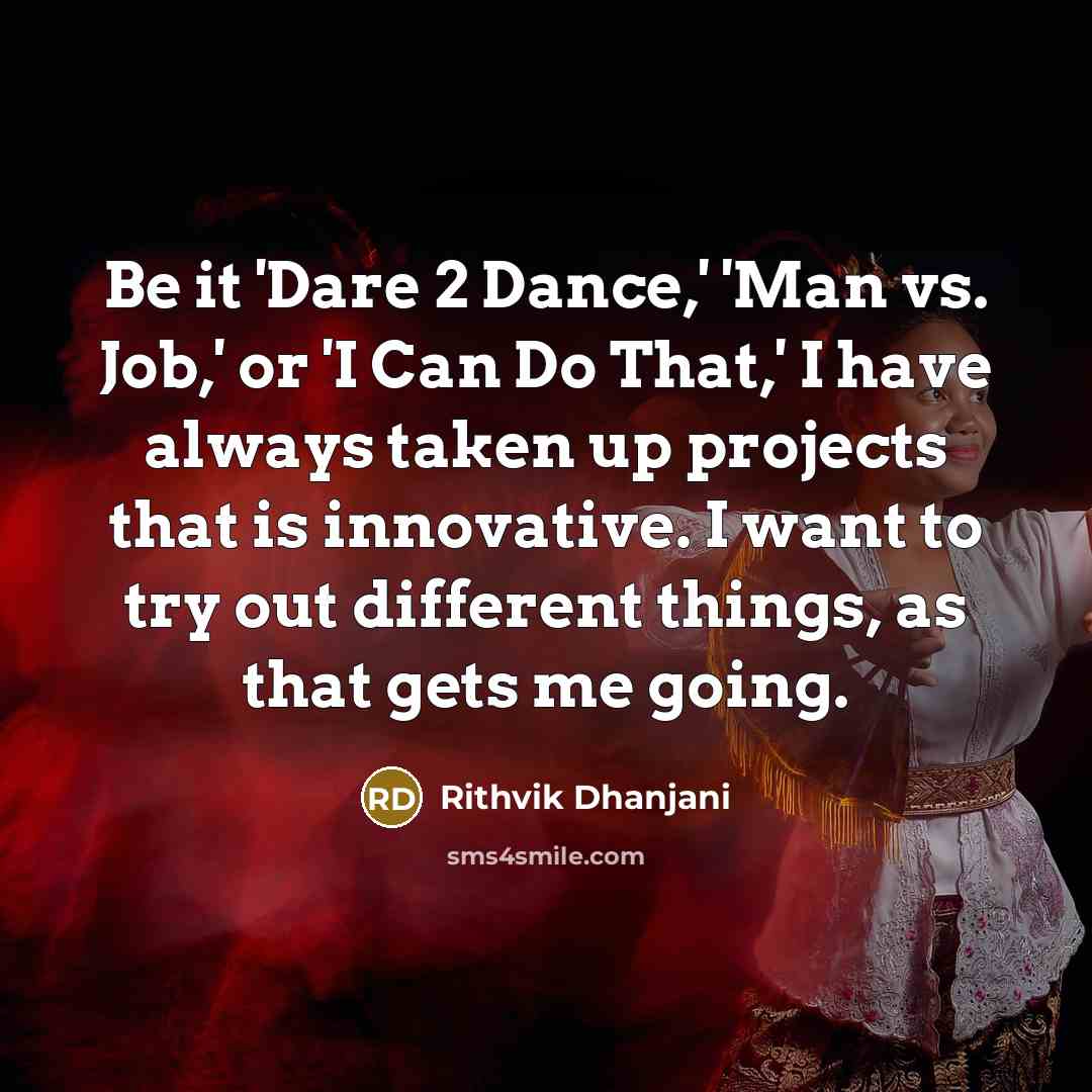 “Be it 'Dare 2 Dance,' 'Man vs. Job,' or 'I…” quote by Rithvik Dhanjani
