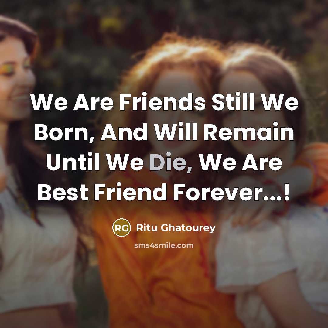 “We Are Friends Still We Born, And Will Remain Until…” quote by Ritu Ghatourey