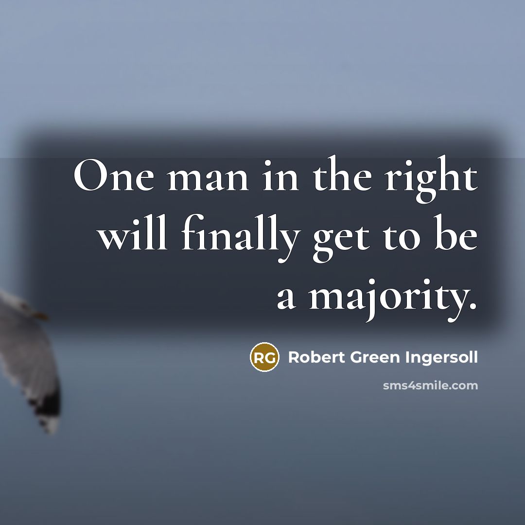 “One man in the right will finally get to be…” quote by Robert Green Ingersoll