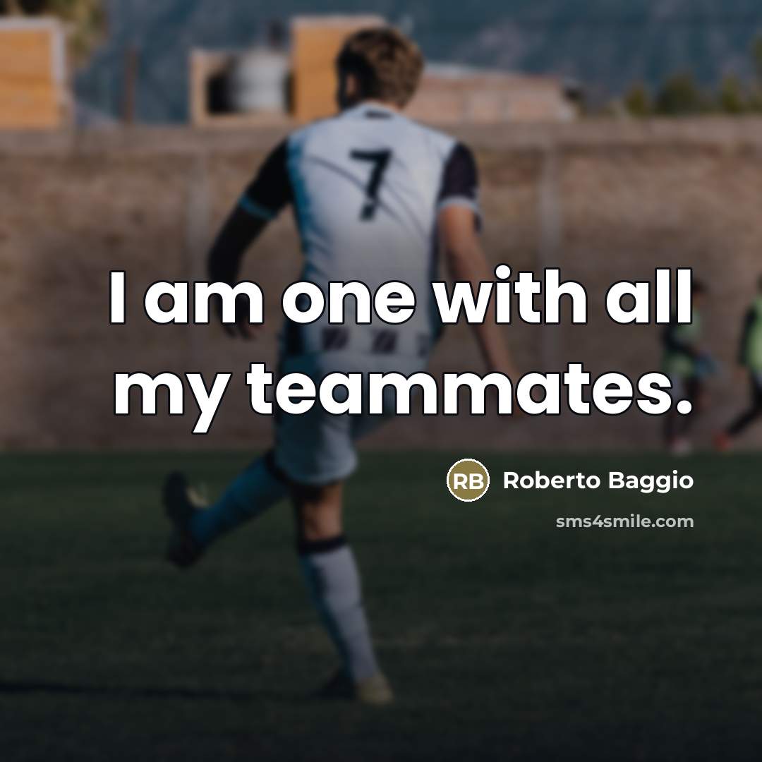 “I am one with all my teammates.…” quote by Roberto Baggio
