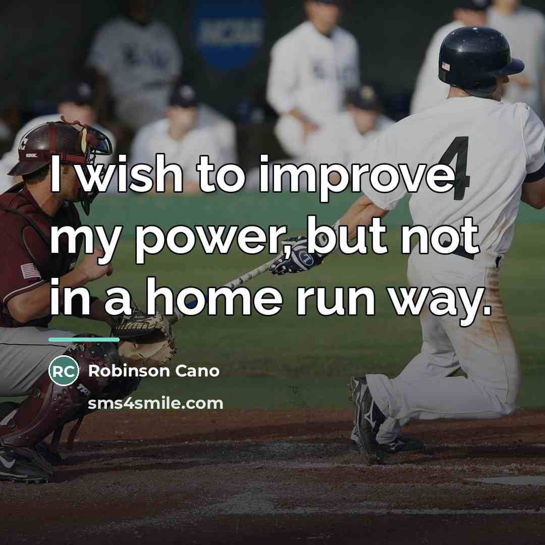 “I wish to improve my power, but not in a…” quote by Robinson Cano
