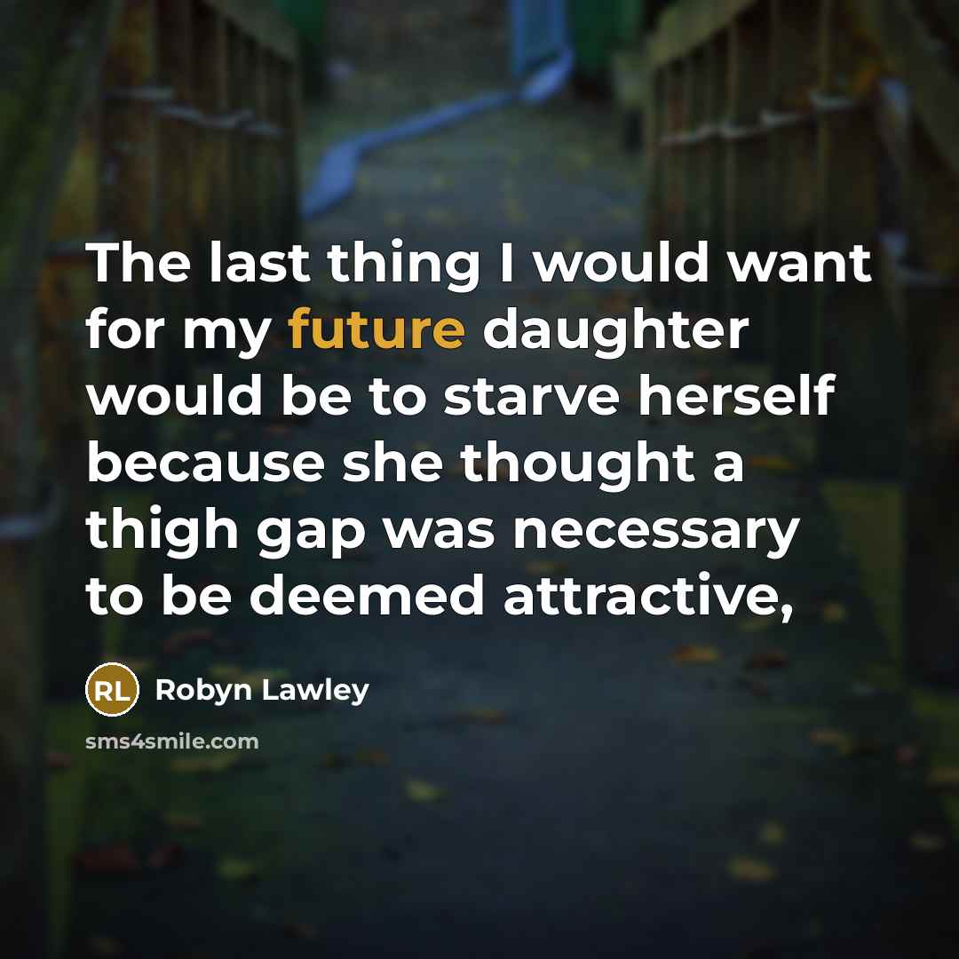 “The last thing I would want for my future daughter…” quote by Robyn Lawley