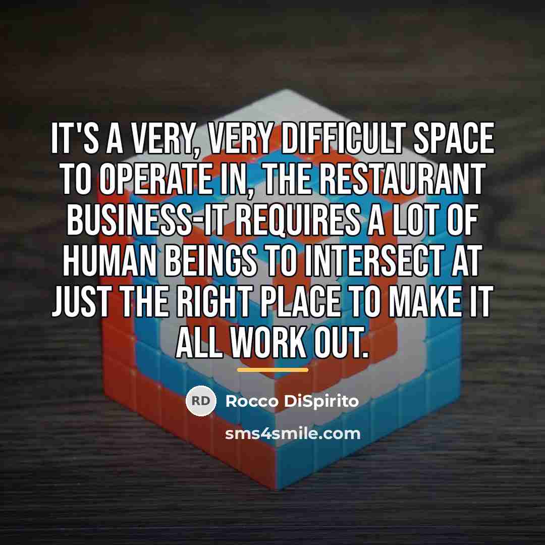 “It's a very, very difficult space to operate in, the…” quote by Rocco DiSpirito