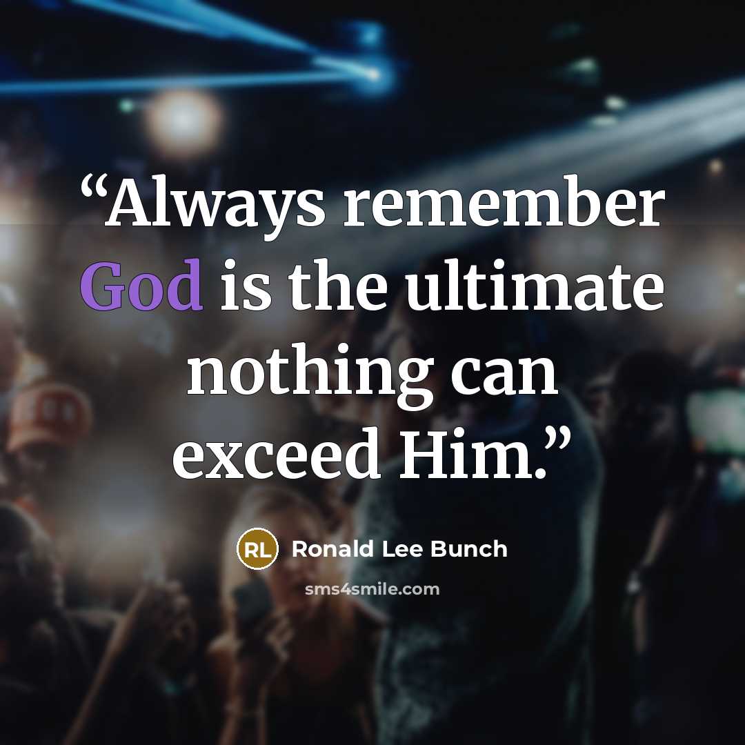 “Always remember God is the ultimate nothing can exceed Him.” quote by Ronald Lee Bunch