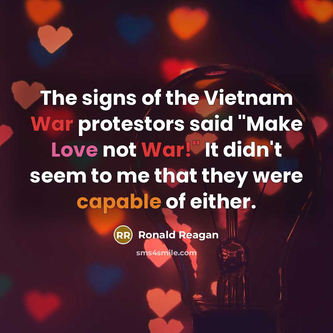 “The signs of the Vietnam War protestors said "Make Love…” quote by Ronald Reagan