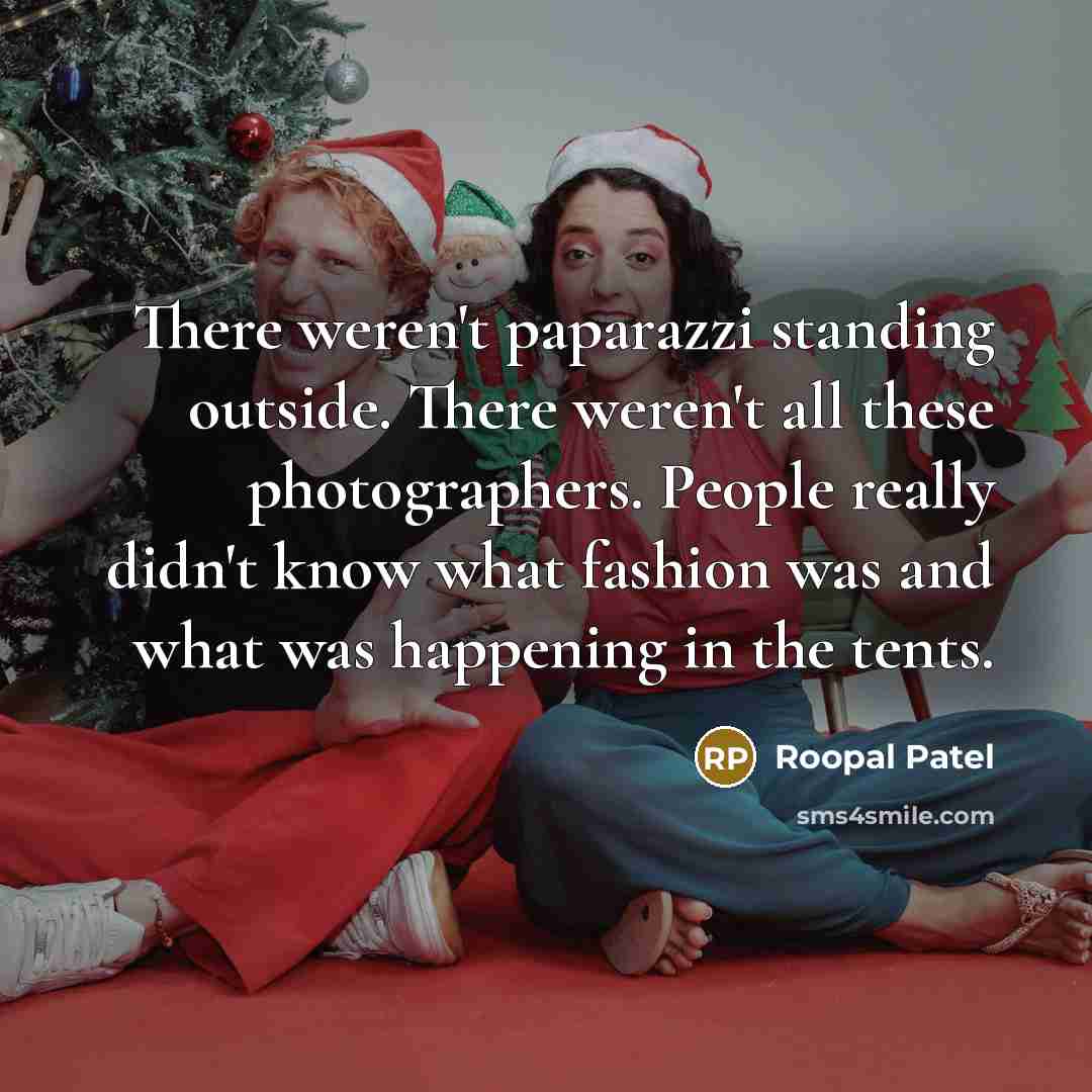 “There weren't paparazzi standing outside. There weren't all these photographers.…” quote by Roopal Patel