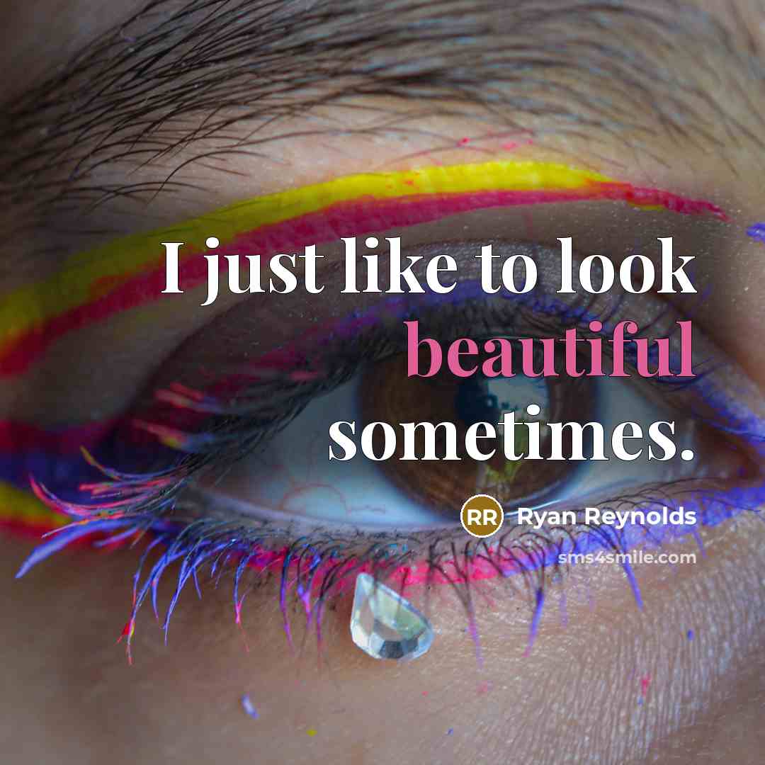“I just like to look beautiful sometimes.…” quote by Ryan Reynolds
