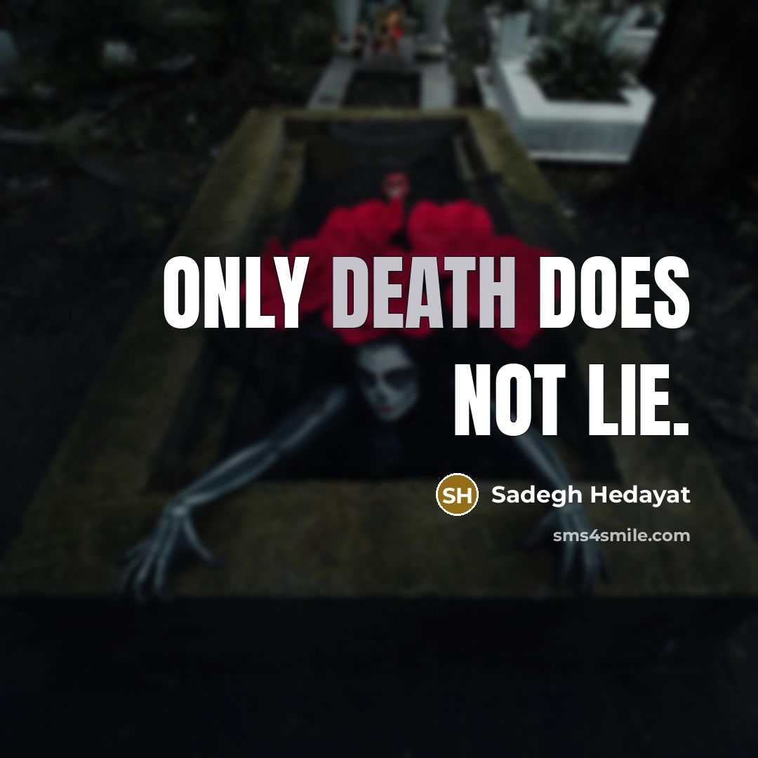 “Only death does not lie.…” quote by Sadegh Hedayat