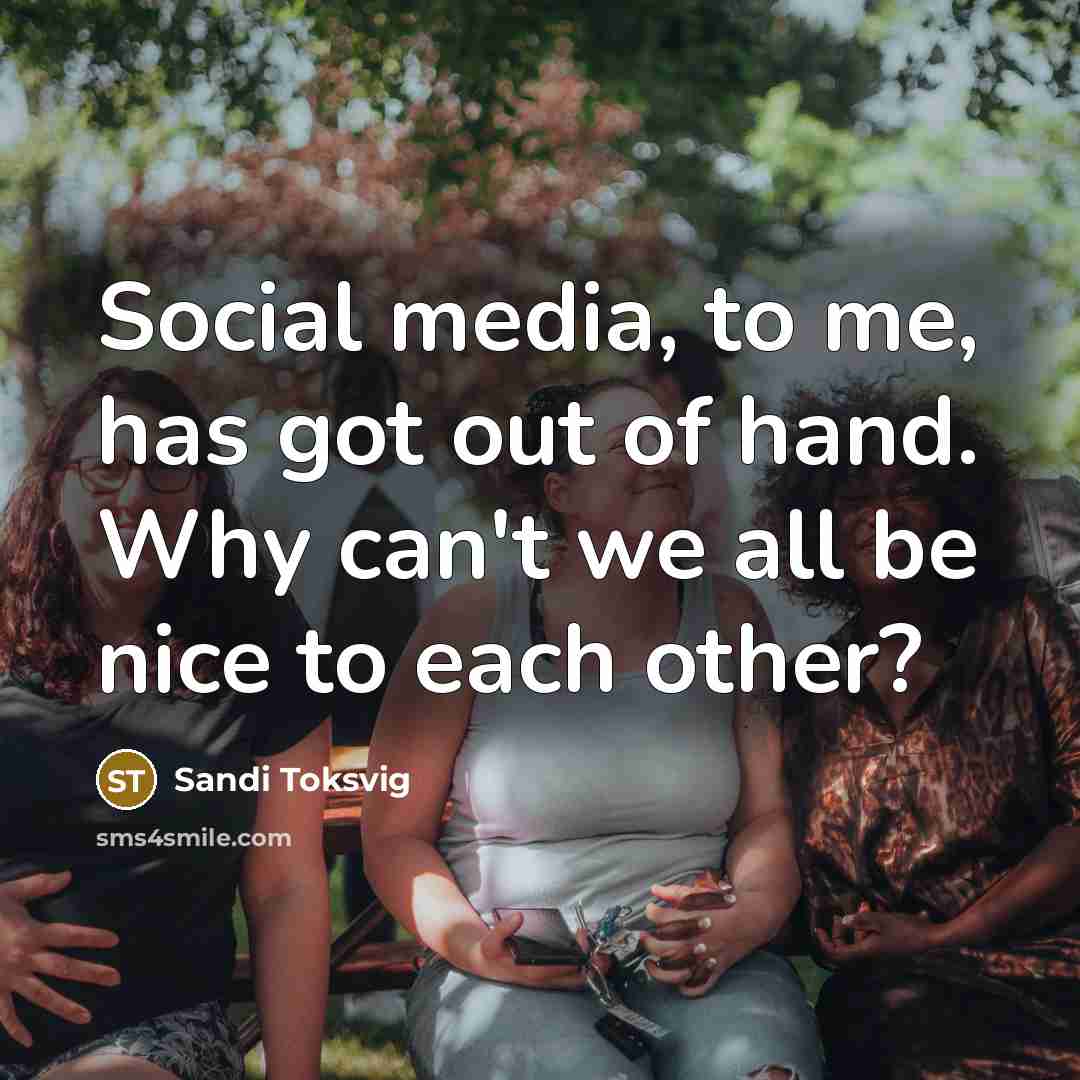 “Social media, to me, has got out of hand. Why…” quote by Sandi Toksvig