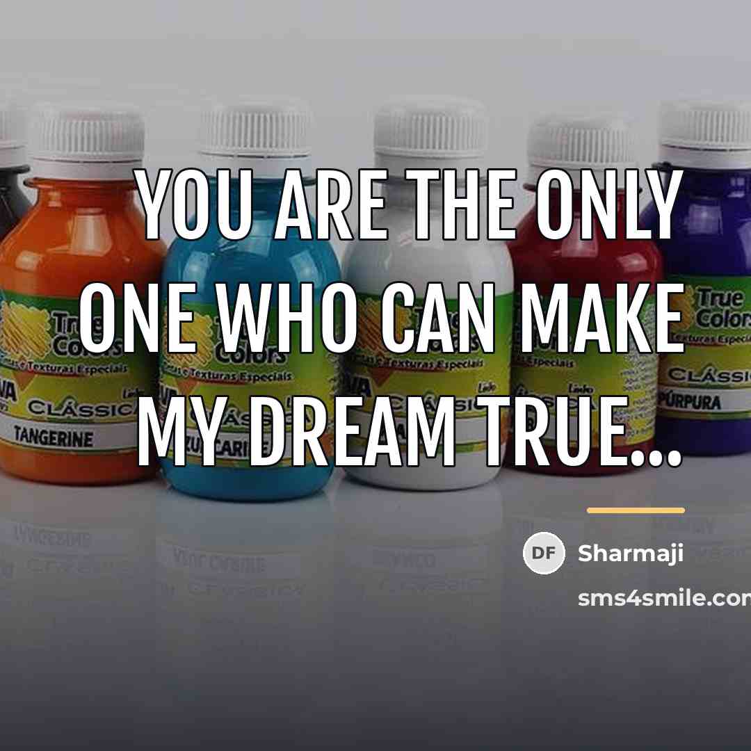 “You are the only one who can make my dream…” quote by Sharmaji