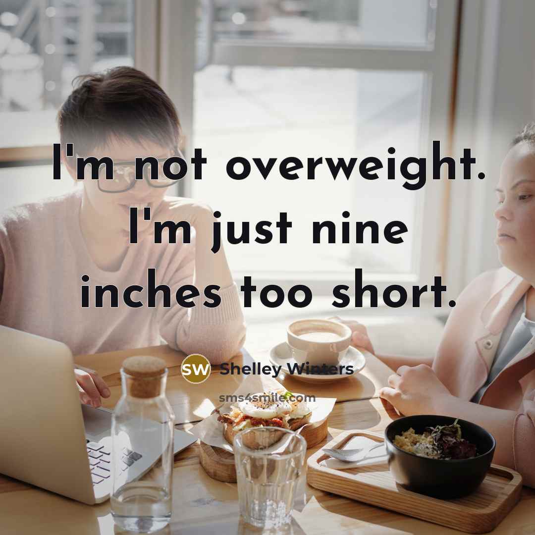 “I'm not overweight. I'm just nine inches too short.…” quote by Shelley Winters