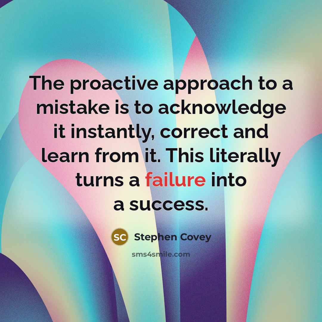 “The proactive approach to a mistake is to acknowledge it…” quote by Stephen Covey