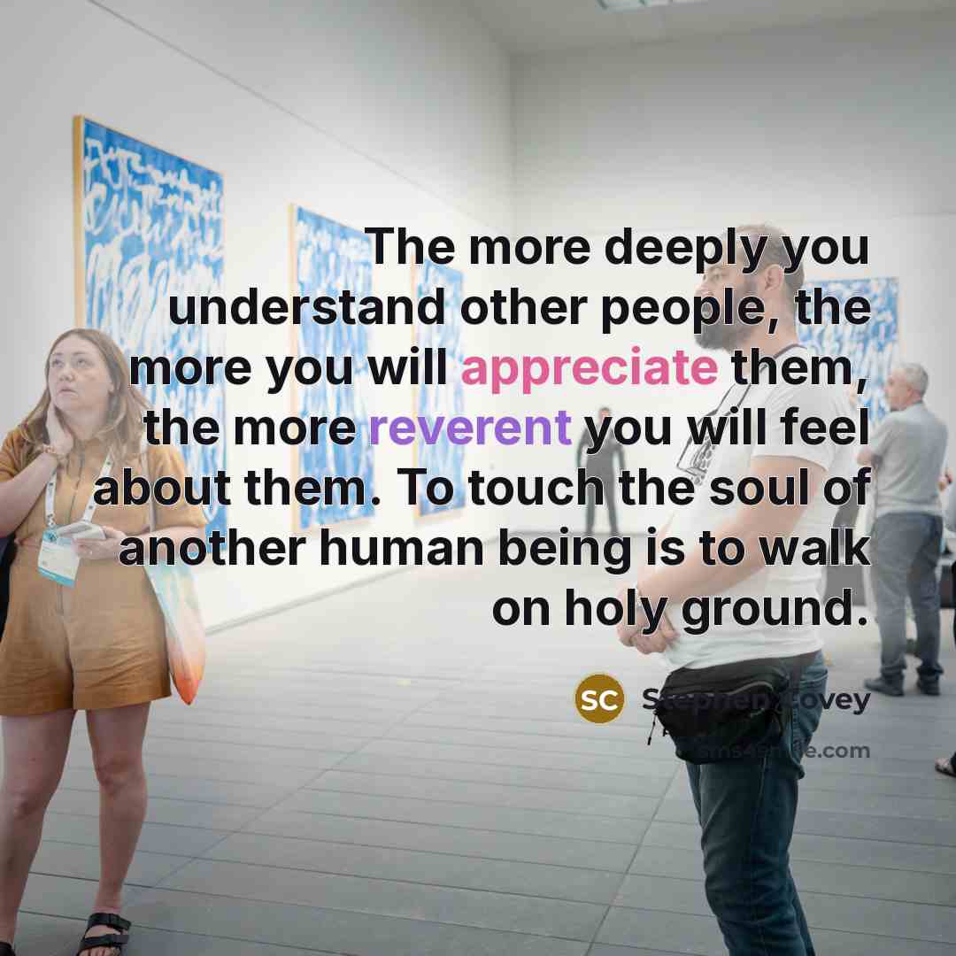 “The more deeply you understand other people, the more you…” quote by Stephen Covey