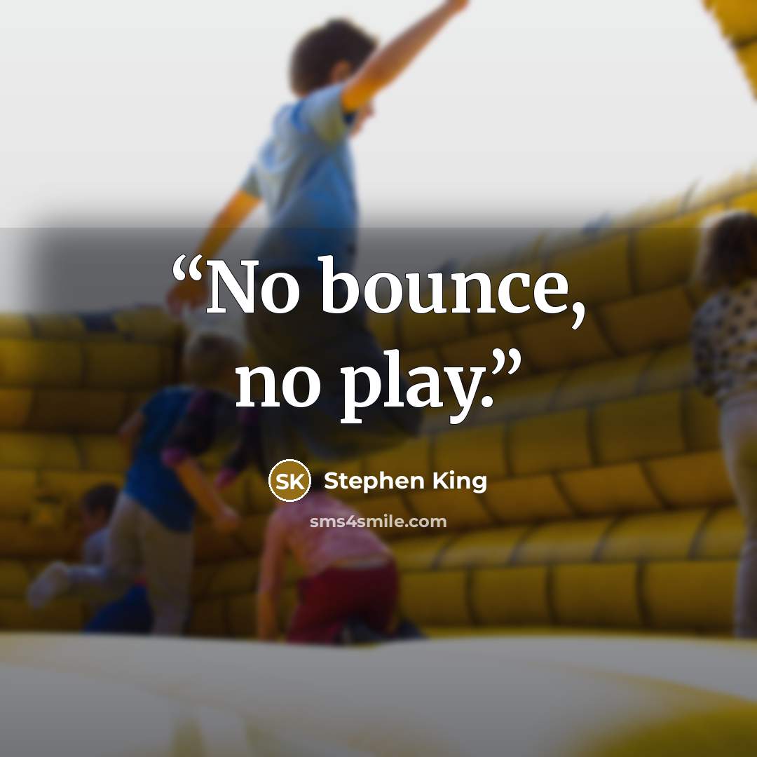“No bounce, no play.” quote by Stephen King