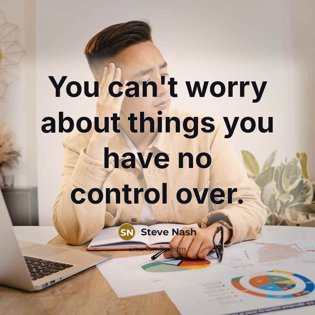 “You can't worry about things you have no control over.…” quote by Steve Nash