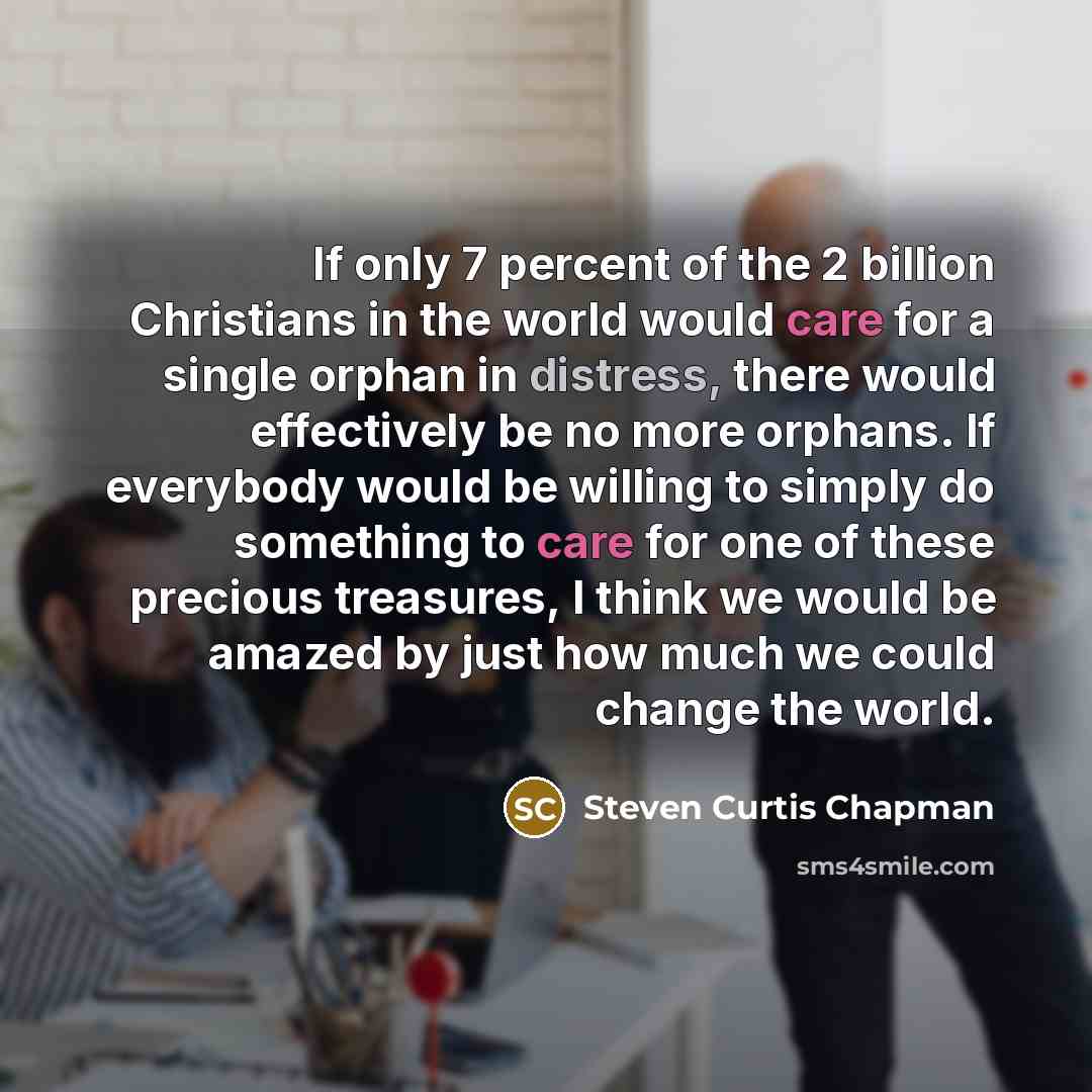 “If only 7 percent of the 2 billion Christians in…” quote by Steven Curtis Chapman